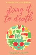 Doing It To Death: A Kendra Clayton Mystery