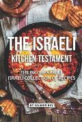 The Israeli Kitchen Testament: The Incomparable Israeli Collection of Recipes