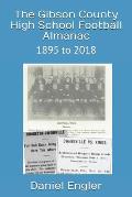 The Gibson County High School Football Almanac: 1895 to 2018