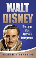 Walt Disney: Biography of an American Entrepreneur