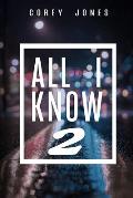 All I Know 2
