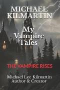 MICHAEL KILMARTIN My Vampire Tales: The Vampire Rises