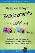 Getting and Writing IT Requirements in a Lean and Agile World: Business Analysis Techniques for Discovering User Stories, Features, and Gherkin (Given