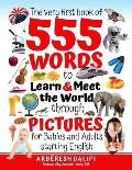 The Very First Book of 555 Words & PICTURES to Learn & Meet the World through Pictures: for Babies and Adults starting English