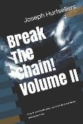 Break The Chain!: VOLUME 2: How to let go of the invisible chains that work against you and live the life of your dreams!