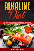 Alkaline Diet: Alkaline Diet The Ultimate Guide For Beginners For Losing Weight In A Healthy Way And Fighting Chronic Diseases. Under