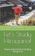 Lets Study Hiragana!: Trace and practice writing hiragana! Conveniently sized book for on the go!