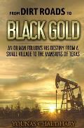 From Dirt Roads to Black Gold: An Oilman Follows His Destiny from a Small Village to the Mansions of Texas