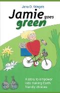 Jamie goes green: A story to empower kids making Earth friendly choices