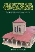 The Development of the Anglican Church in West Ankole 1900 -1990: Tracing the Link between the Church and the State