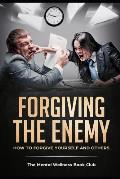 Forgiving The Enemy: How To Forgive Yourself And Others