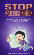 Stop Procrastination: Complete Guide to Beat Laziness to Mastering Your Time