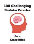 100 Challenging Sudoku Puzzles for a Sharp Mind: 125 Pages Jam-Packed with Puzzles Includes Solutions Perfect Puzzle Book for Seniors, Adults, early D