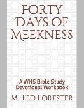 Forty Days of Meekness: A WHS Bible Study Devotional Workbook
