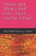 Where and What is Hell from 1 Enoch and the Zohar?