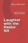 Laughter with the Pastor 101: How to embrace the attitude of gratitude.