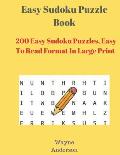 Easy Sudoku Puzzle Book: 200 Easy Sudoku Puzzles, Easy To Read Format In Large Print