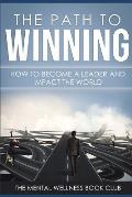 The Path To Winning: How To Become A Leader And Impact The World