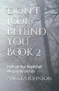 Don't Look Behind You Book 2: Part of the Nightfall Rhapsody Series