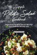 Simple Potato Salad Cookbook: Delicious Potato Salad Recipes for Your Backyard BBQ