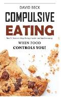 Compulsive Eating: Food Addiction That Controls You. - How to overcome binge eating disorder and stop emotional hunger attacks right now.
