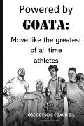 Powered by Goata: MOVE LIKE THE GREATEST OF ALL TIME ATHLETES: Bulletproof your joints and spine by using the same injury resistant move