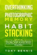 Overthinking, Photographic Memory, Habit Stacking: 3 Books in 1: How to Find Peace of Mind, Declutter Your Mind, Unlock Unlimited Memory, Accelerated