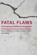 Fatal Flaws of Employee Wellness Programs: How to Create a Corporate Wellness Strategy that Works!