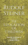 The Education of Children: From the Standpoint of Theosophy: A Modern Edition