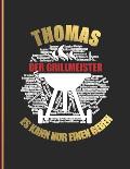Thomas der Grillmeister: Es kann nur einen geben - Das personalisierte Grill-Rezeptbuch Thomas zum Selberschreiben f?r 120 Rezept Favoriten m