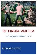 Rethinking America: Lies Masquerading As Truth