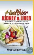 Healthier Kidney and Liver: Natural Methods For Prevention And Management Of Kidney And Liver Disease