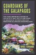 Guardians Of The Galapagos: The true inspiring stories of scientists and experts working to eradicate invasive species from the Galapagos archipel