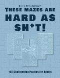 Need a little challenge? Theses mazes are hard as sh*t! - 125 Challenging Puzzles for Adults: Perfect activity to relax after a long day at the office