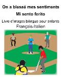 Fran?ais-Italien On a bless? mes sentiments/Mi sento ferito Livre d'images bilingue pour enfants