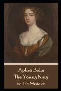 Aphra Behn - The Young King: or, The Mistake
