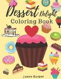 Dessert Delight Coloring Book: Desserts Coloring Book for Adult and Children Who Love Cupcakes, Ice Creams, Candies, Doughnuts and Many More - Large