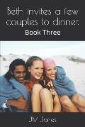 Beth invites a few couples to dinner.: Book Three