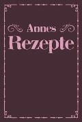 Annes Rezepte: Personalisiertes Rezeptbuch zum Selberschreiben mit Vornamen Anne - ?bersichtliches Kochbuch f?r 100 Rezepte und Rezep