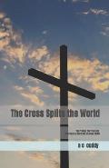 The Cross Splits the World: The Protest, The Price and The Power of the Cross of Jesus Christ
