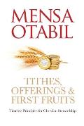 Tithes, Offerings & First Fruits: Timeless Principles for Christian Stewardship
