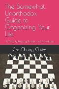The Somewhat Unorthodox Guide to Organizing Your Life: For Security, Meaning, Freedom and Abundance