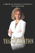 Transformation: A Broken Woman's Journey To Freedom
