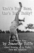 What's Your Name, Who's Your Daddy?: A One Woman Show About Growing up in Foster Care and Adoption