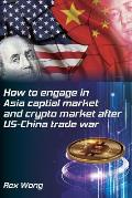 How to engage in Asia capital market and crypto market after US-China trade war