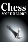 Chess Score Record: The Ultimate Chess Board Game Notation Record Keeping Score Sheets for Informal or Tournament Play