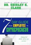 7 Day Guide From Employee To Entrepreneur: Taking the limits off of your income