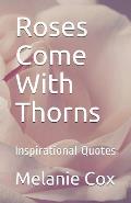 Roses Come With Thorns: Inspirational Quotes