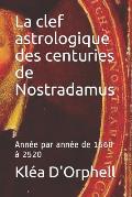 La clef astrologique des centuries de Nostradamus: Ann?e par ann?e de 1560 ? 2520