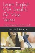Learn English VIA Swahili Or Vice Versa: Jifunze Kiingereza Kupitia Kiswahili